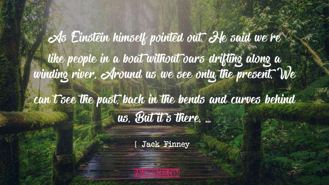 Jack Finney Quotes: As Einstein himself pointed out.