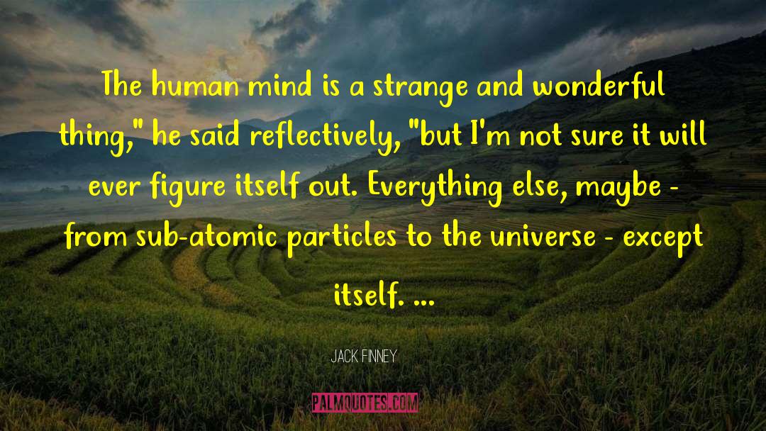 Jack Finney Quotes: The human mind is a