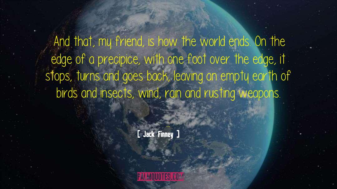 Jack Finney Quotes: And that, my friend, is