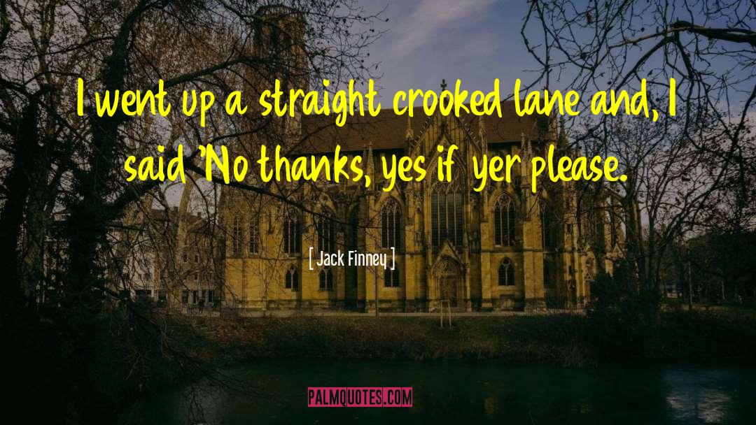 Jack Finney Quotes: I went up a straight