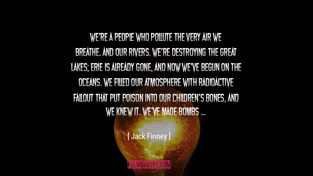 Jack Finney Quotes: We're a people who pollute