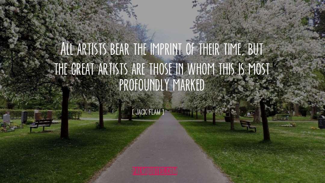 Jack Flam Quotes: All artists bear the imprint