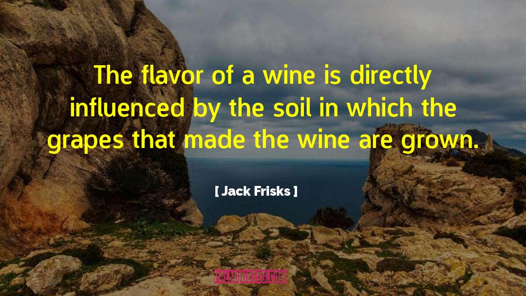 Jack Frisks Quotes: The flavor of a wine