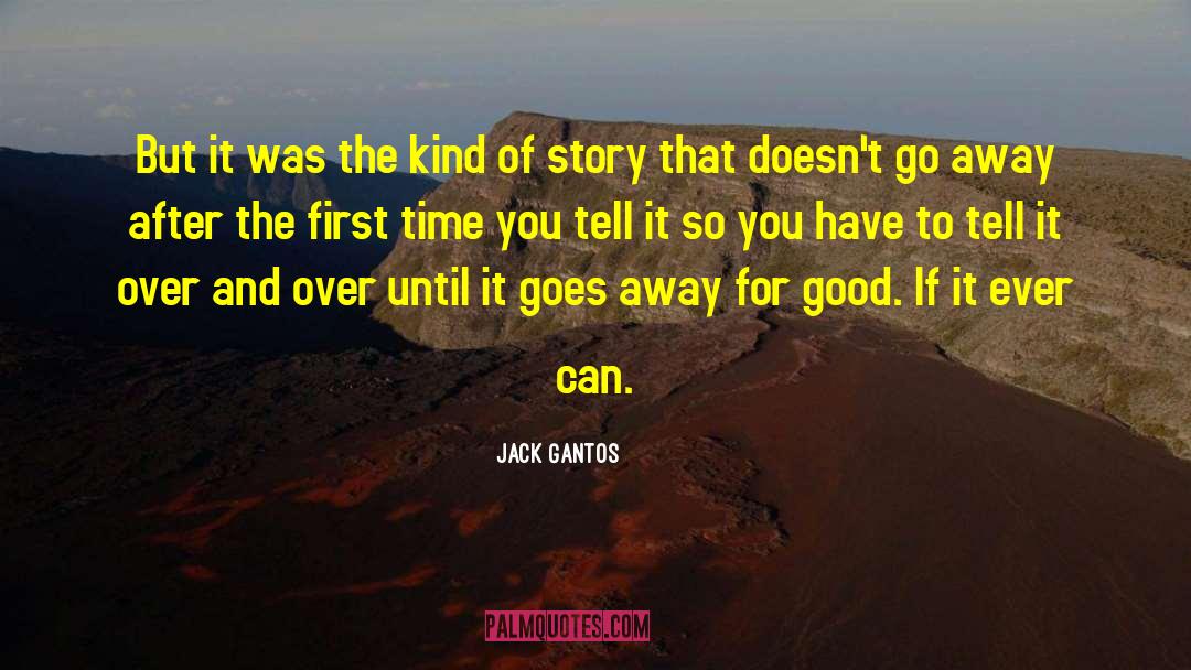 Jack Gantos Quotes: But it was the kind