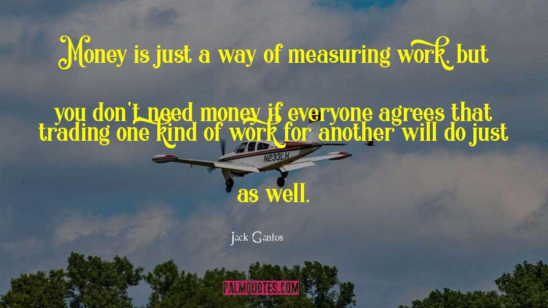 Jack Gantos Quotes: Money is just a way