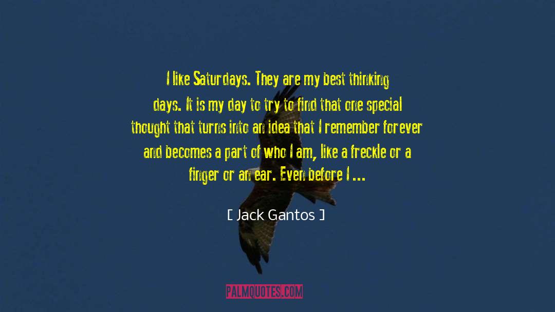 Jack Gantos Quotes: I like Saturdays. They are