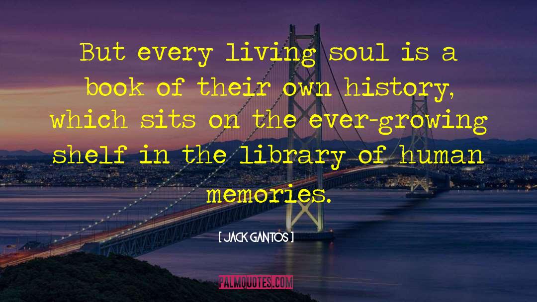 Jack Gantos Quotes: But every living soul is
