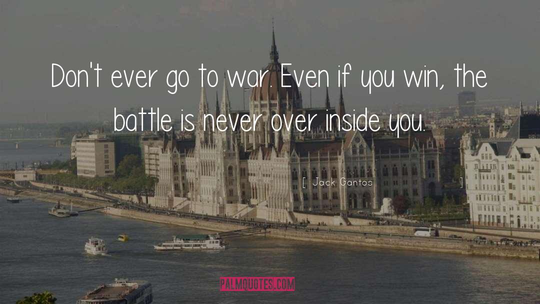 Jack Gantos Quotes: Don't ever go to war.