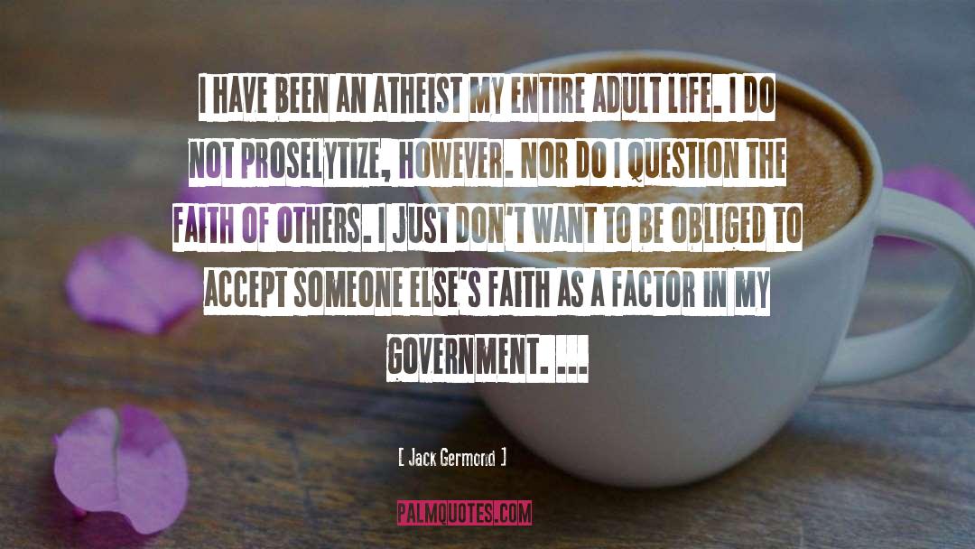 Jack Germond Quotes: I have been an atheist