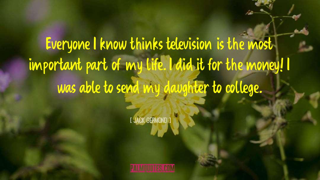 Jack Germond Quotes: Everyone I know thinks television