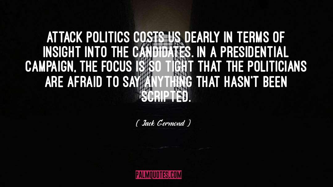 Jack Germond Quotes: Attack politics costs us dearly