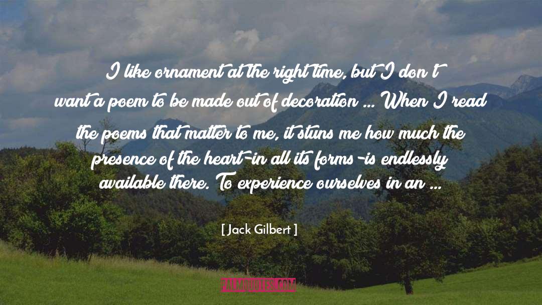 Jack Gilbert Quotes: I like ornament at the