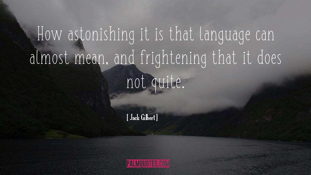 Jack Gilbert Quotes: How astonishing it is that