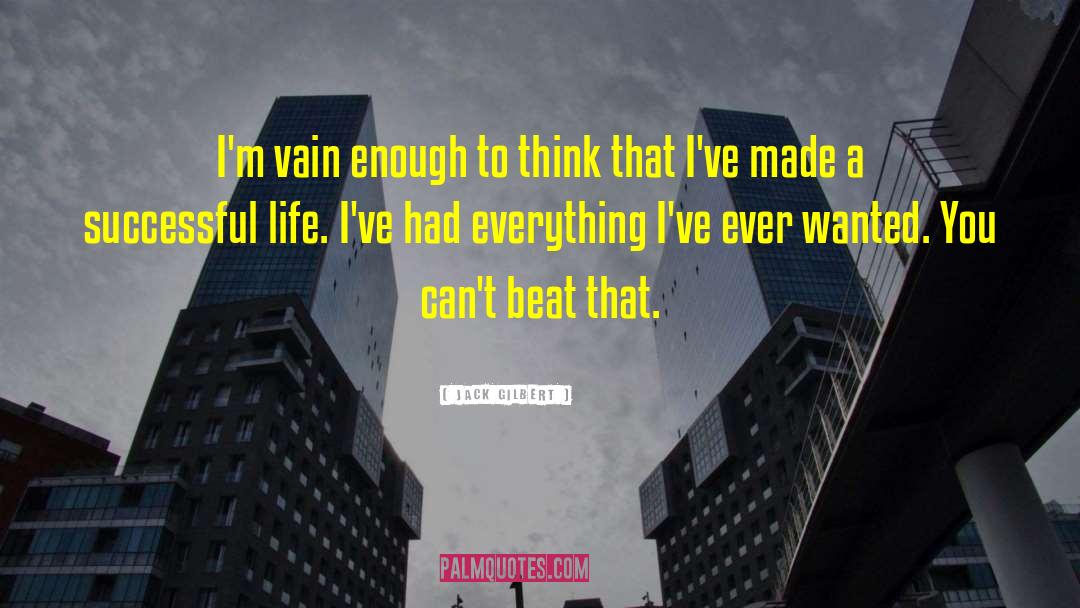 Jack Gilbert Quotes: I'm vain enough to think