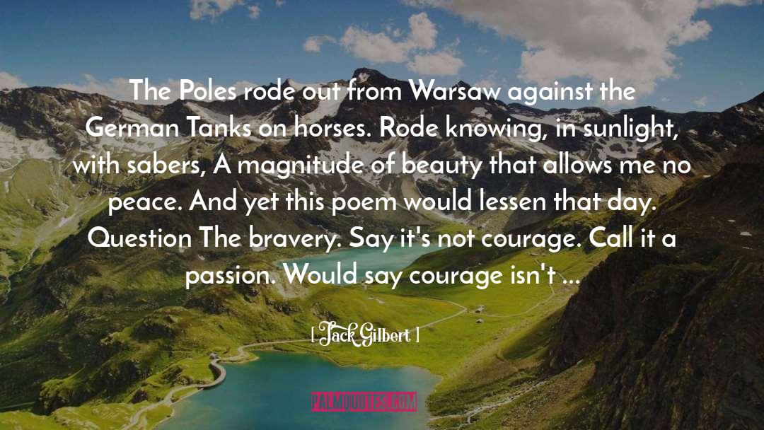 Jack Gilbert Quotes: The Poles rode out from
