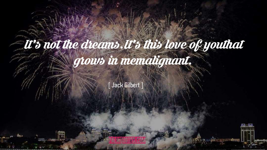 Jack Gilbert Quotes: It's not the dreams.<br>It's this