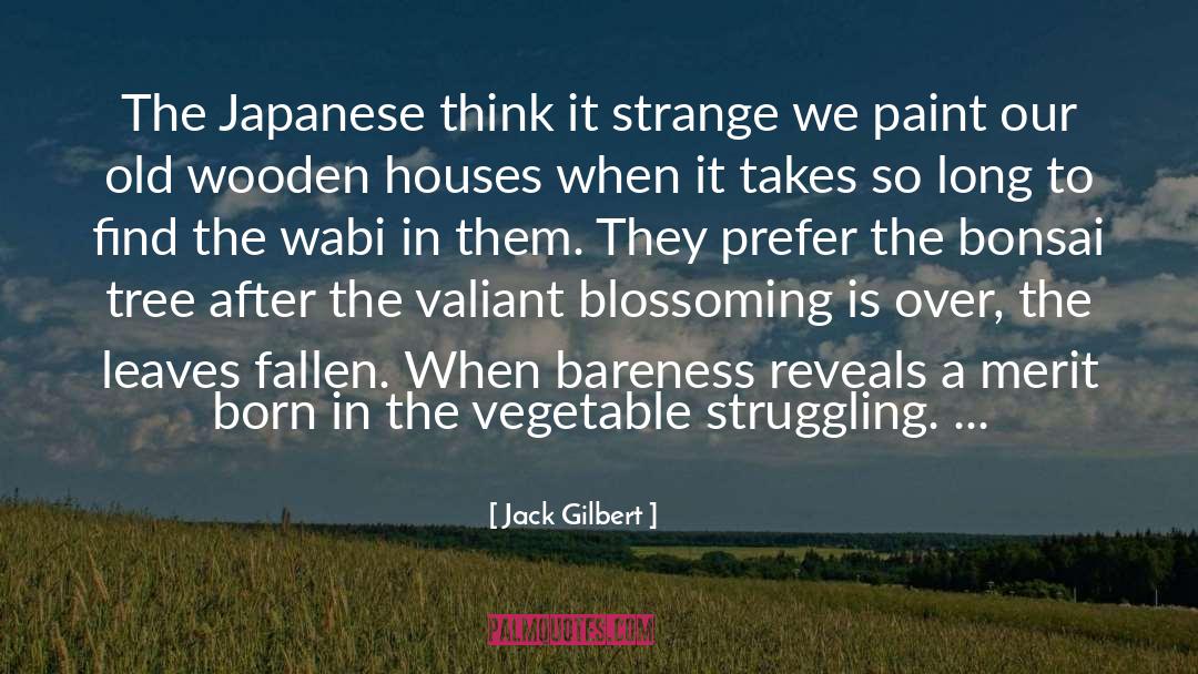 Jack Gilbert Quotes: The Japanese think it strange