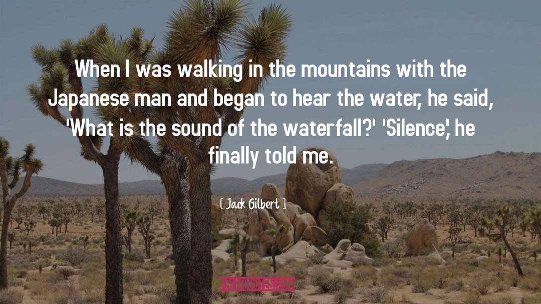 Jack Gilbert Quotes: When I was walking in