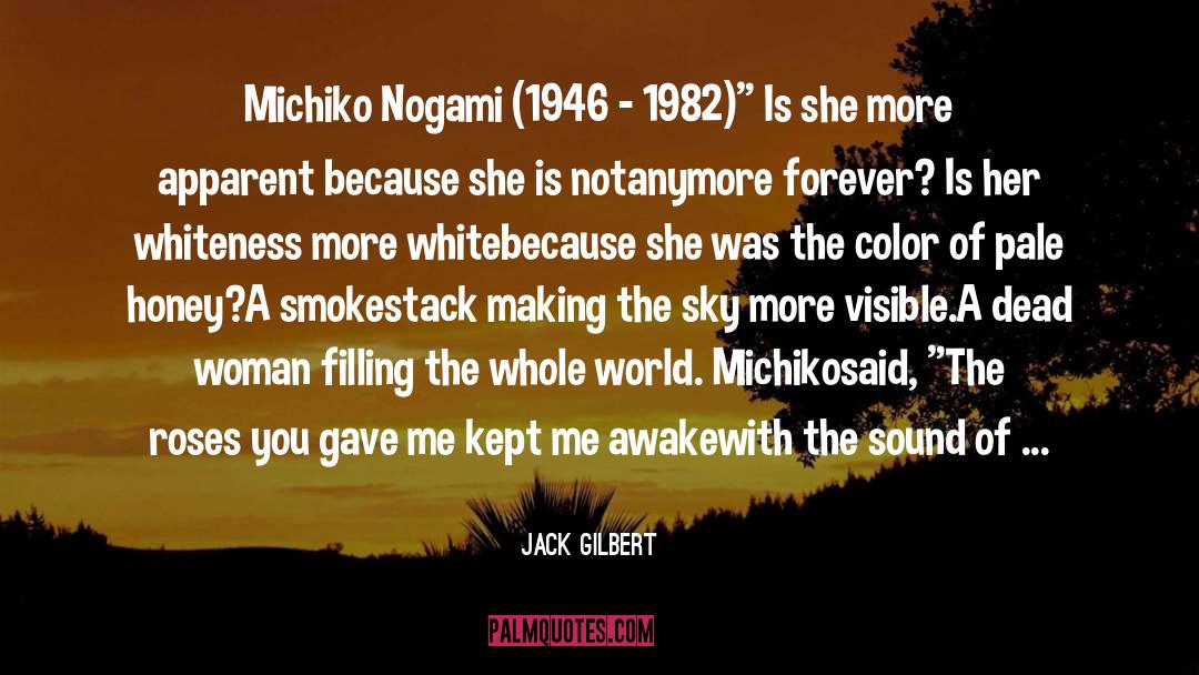 Jack Gilbert Quotes: Michiko Nogami (1946 - 1982)
