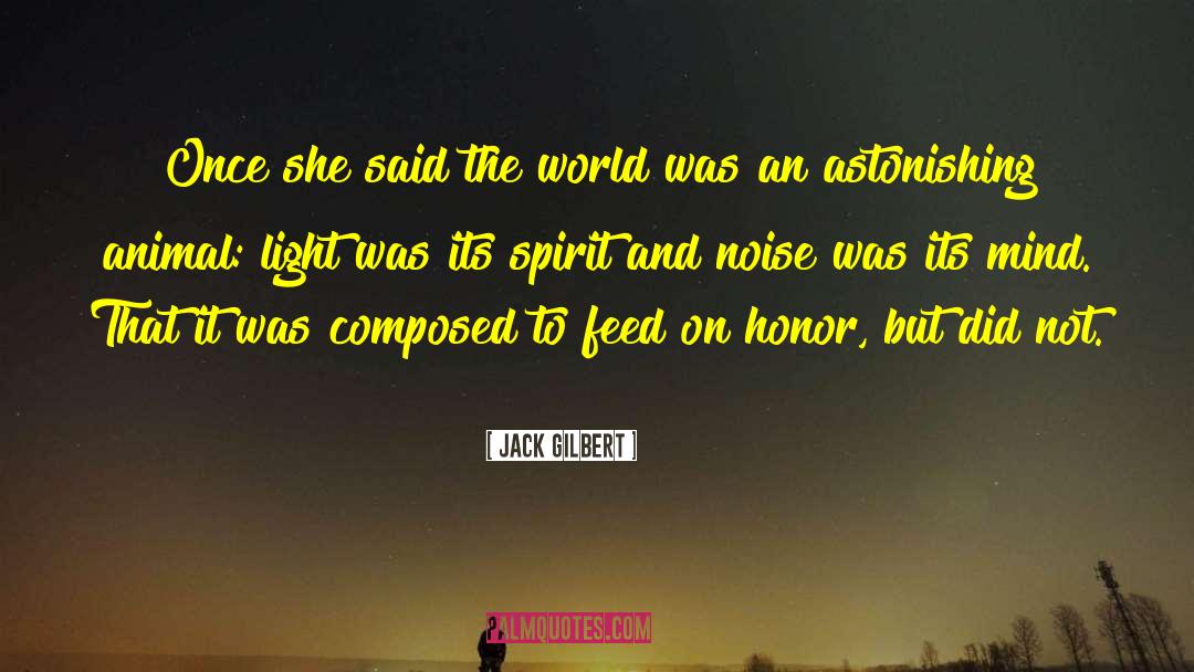 Jack Gilbert Quotes: Once she said the world