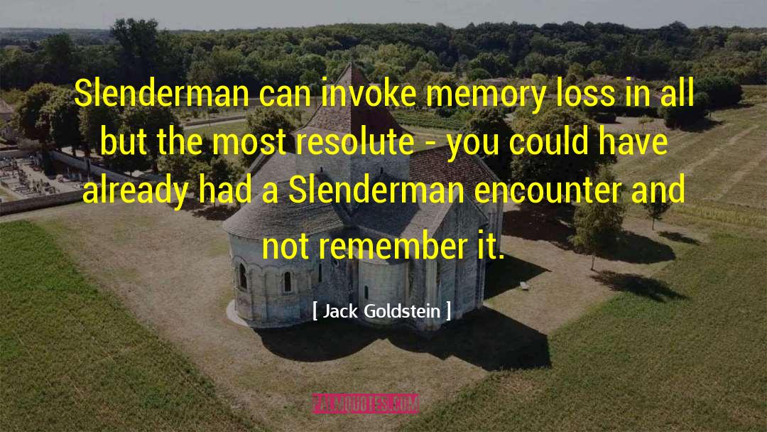 Jack Goldstein Quotes: Slenderman can invoke memory loss