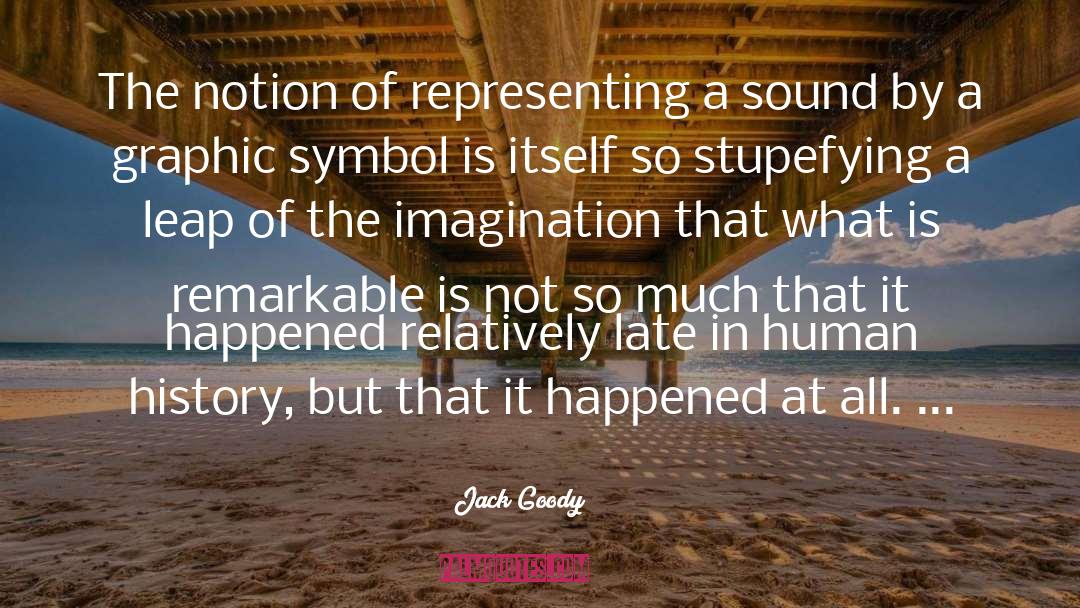 Jack Goody Quotes: The notion of representing a