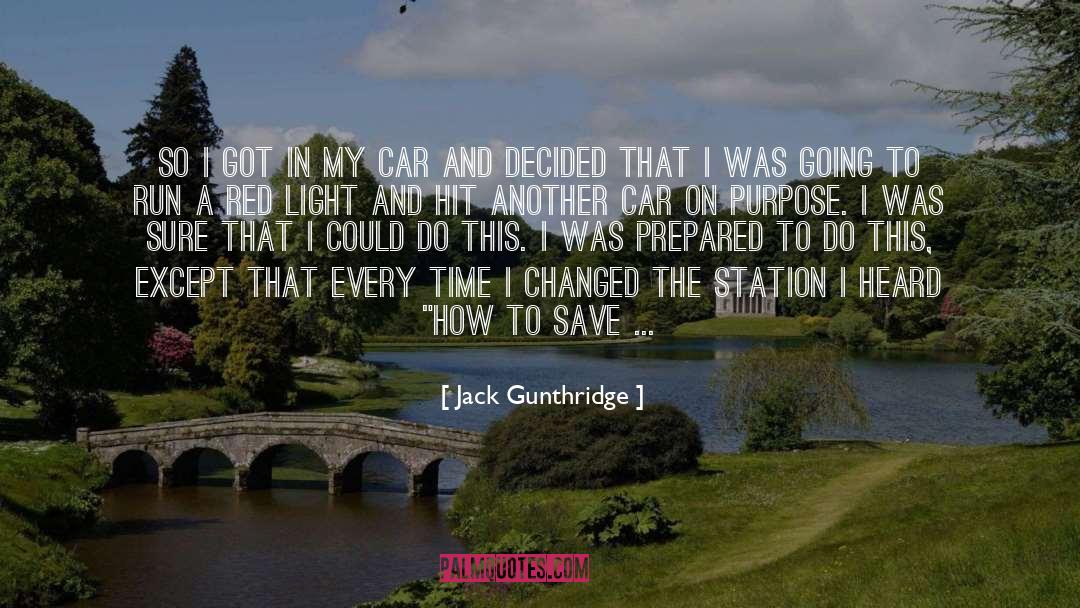 Jack Gunthridge Quotes: So I got in my