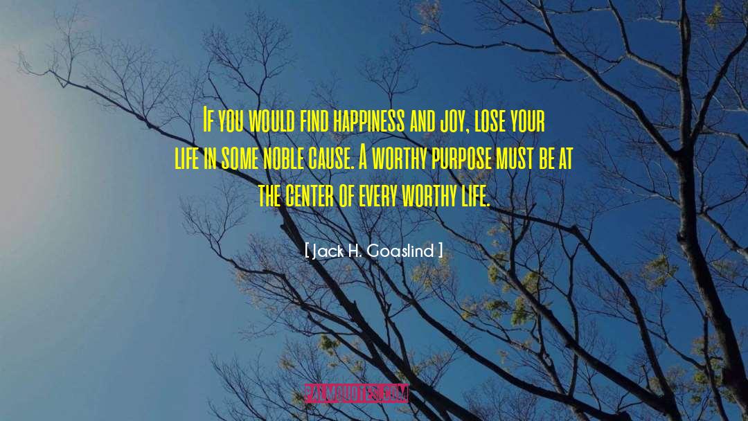 Jack H. Goaslind Quotes: If you would find happiness