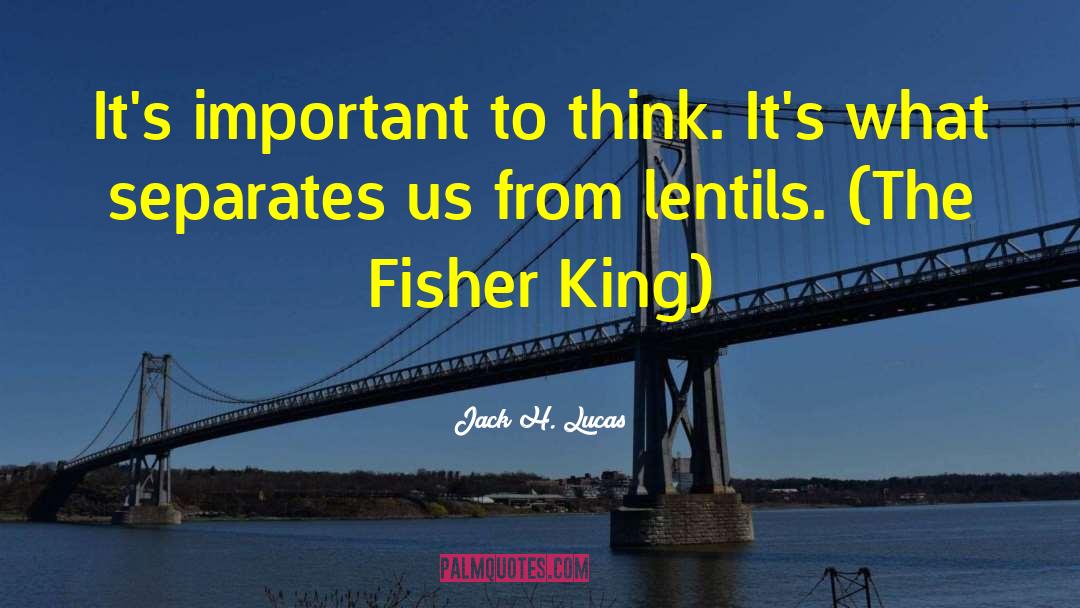 Jack H. Lucas Quotes: It's important to think. It's