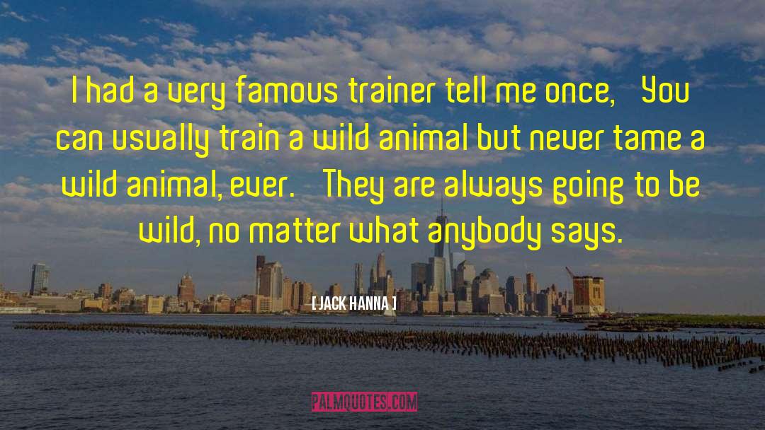 Jack Hanna Quotes: I had a very famous