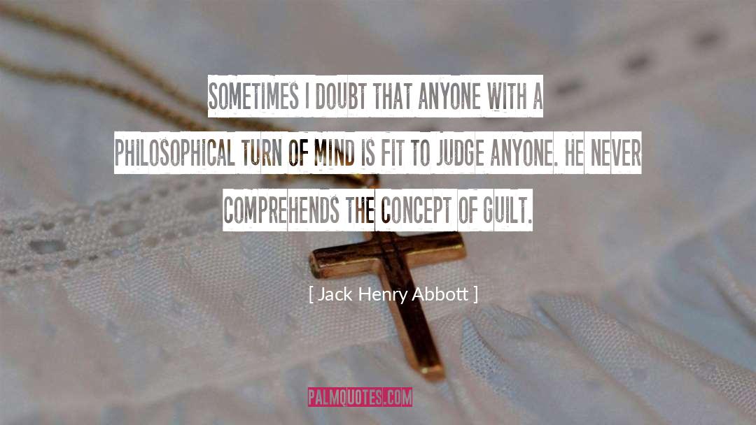 Jack Henry Abbott Quotes: Sometimes I doubt that anyone
