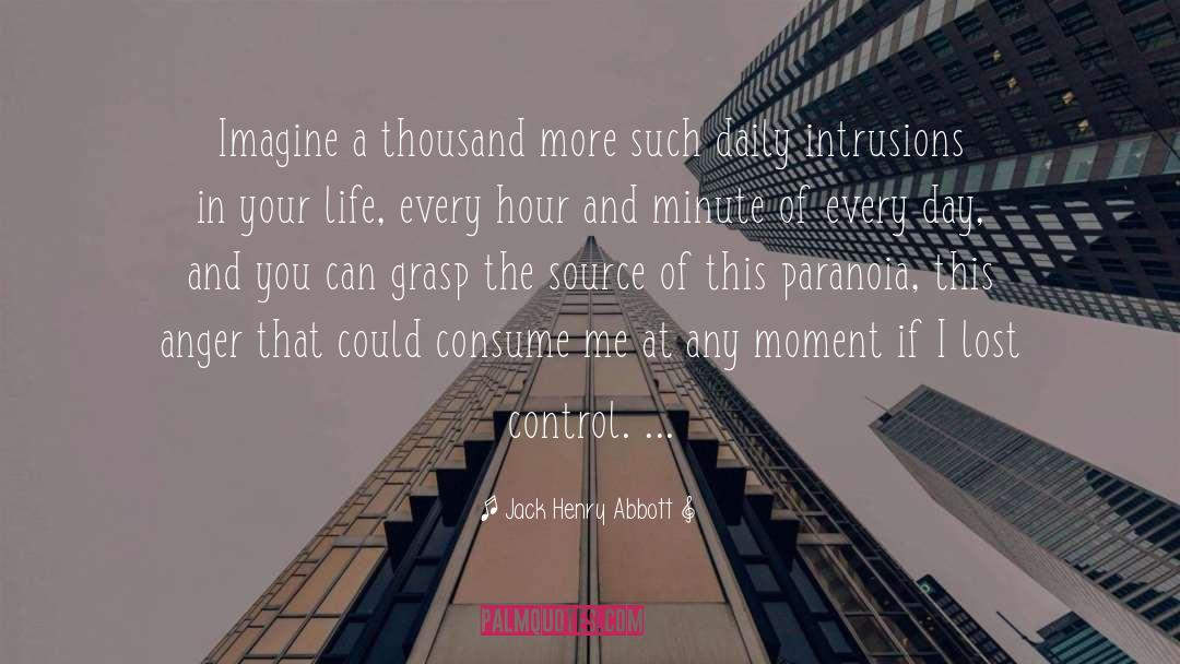 Jack Henry Abbott Quotes: Imagine a thousand more such