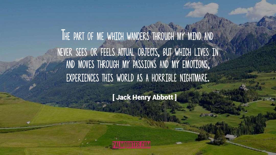 Jack Henry Abbott Quotes: The part of me which