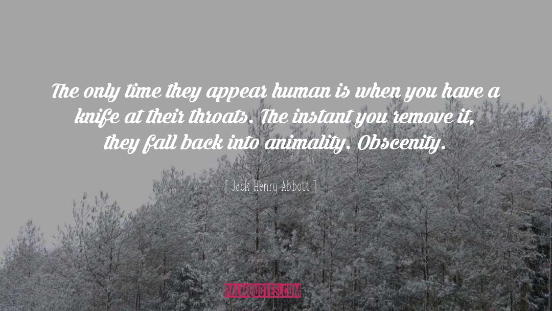 Jack Henry Abbott Quotes: The only time they appear