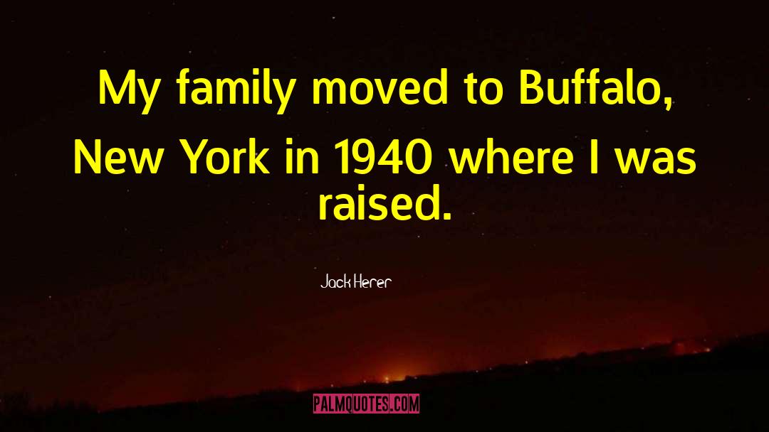 Jack Herer Quotes: My family moved to Buffalo,