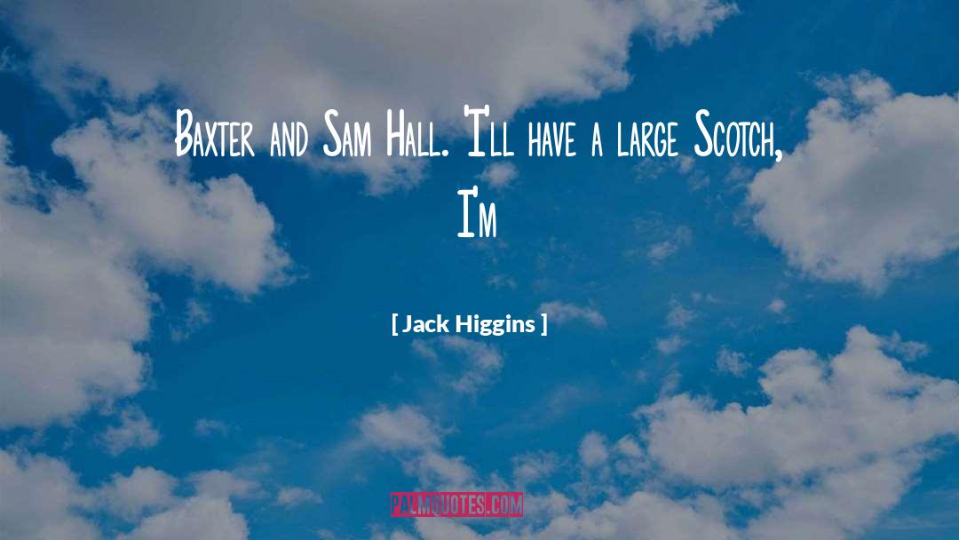 Jack Higgins Quotes: Baxter and Sam Hall. 'I'll