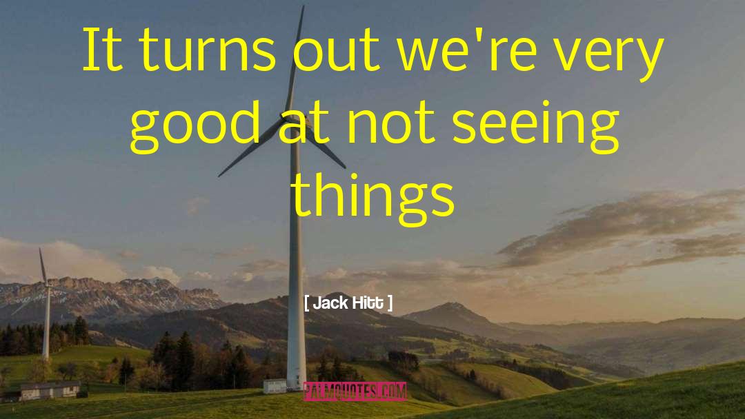 Jack Hitt Quotes: It turns out we're very