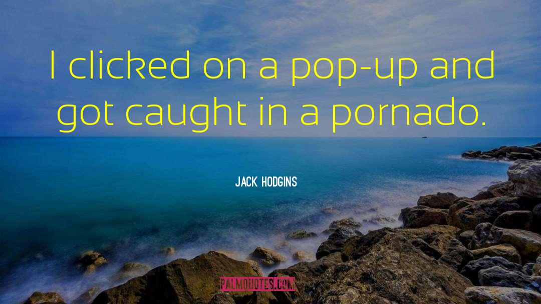 Jack Hodgins Quotes: I clicked on a pop-up