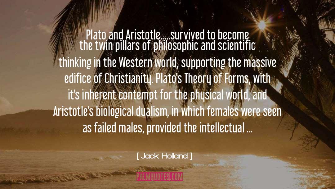 Jack Holland Quotes: Plato and Aristotle.....survived to become
