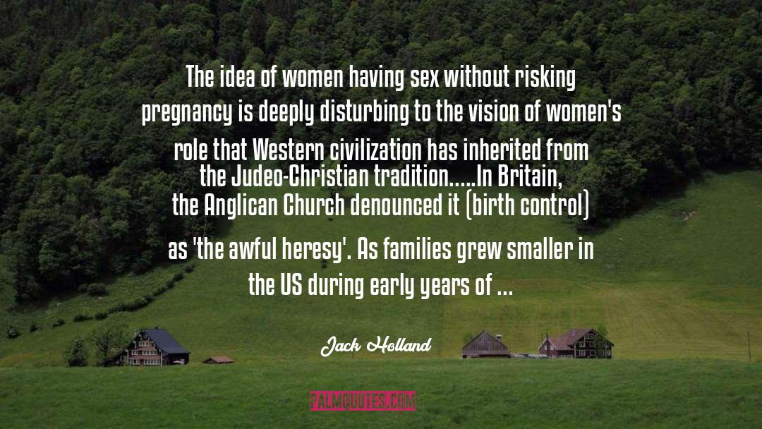 Jack Holland Quotes: The idea of women having