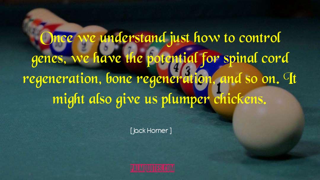 Jack Horner Quotes: Once we understand just how