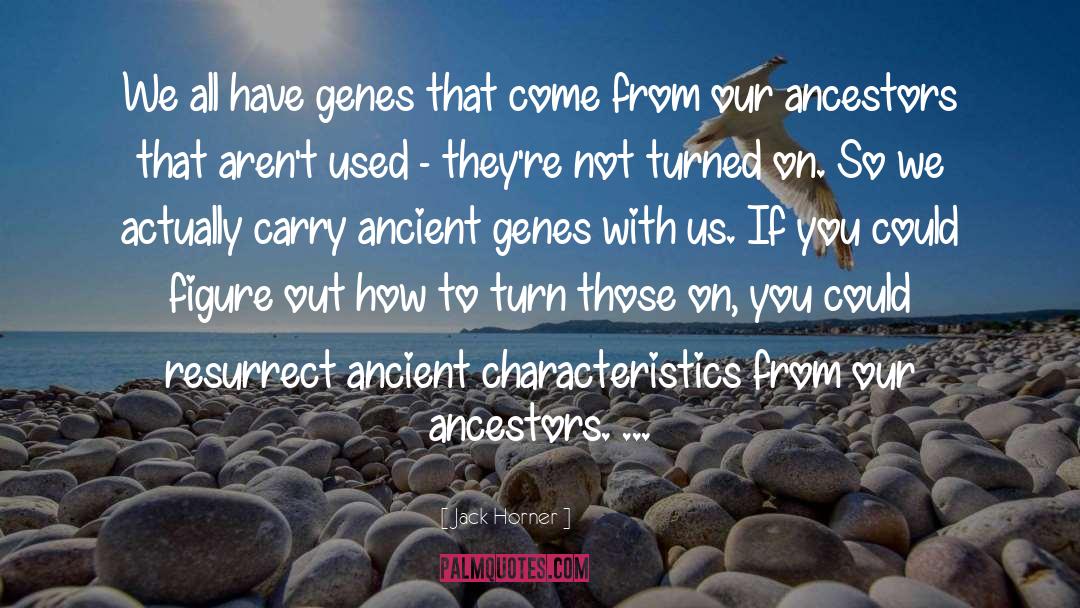 Jack Horner Quotes: We all have genes that