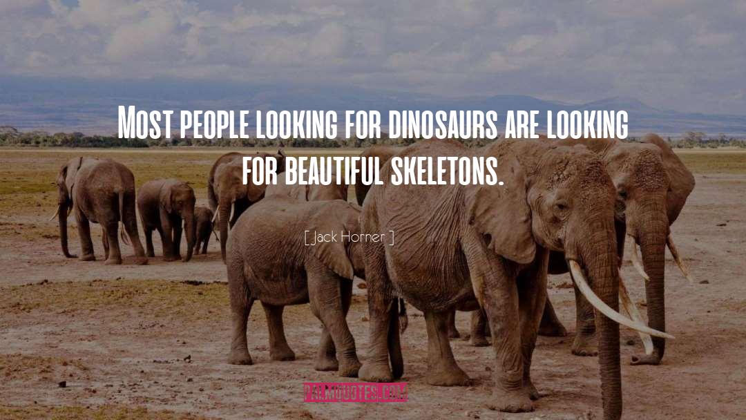 Jack Horner Quotes: Most people looking for dinosaurs