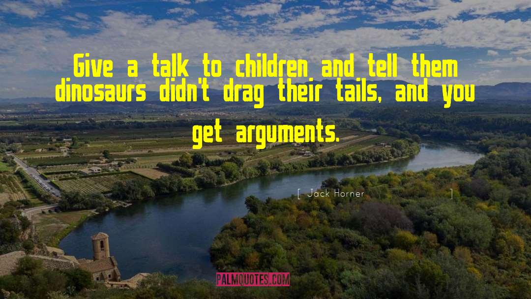 Jack Horner Quotes: Give a talk to children