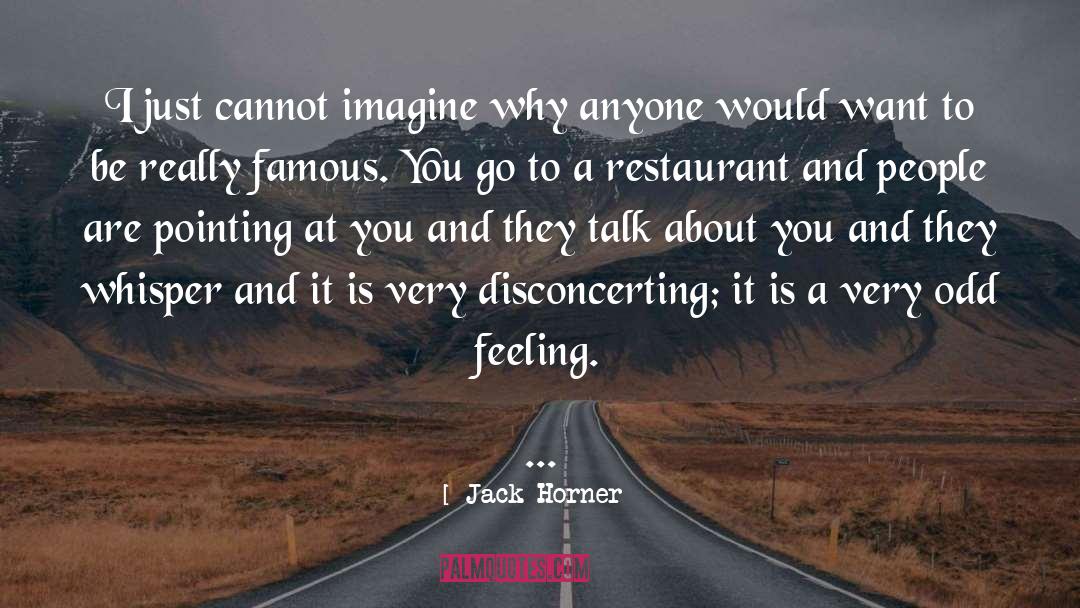 Jack Horner Quotes: I just cannot imagine why