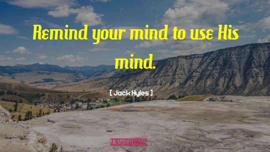 Jack Hyles Quotes: Remind your mind to use