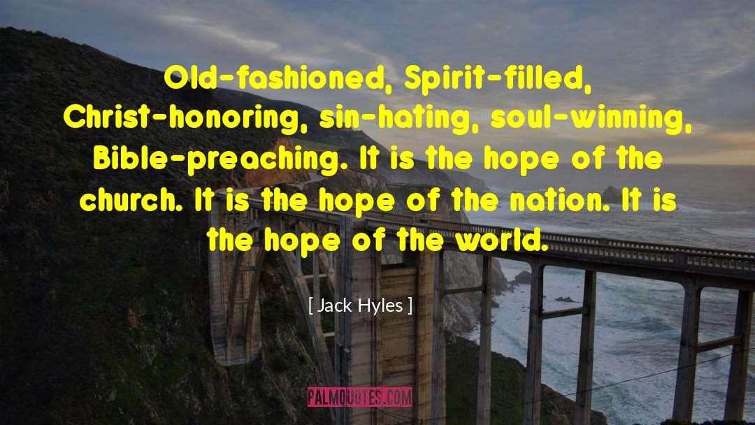 Jack Hyles Quotes: Old-fashioned, Spirit-filled, Christ-honoring, sin-hating, soul-winning,