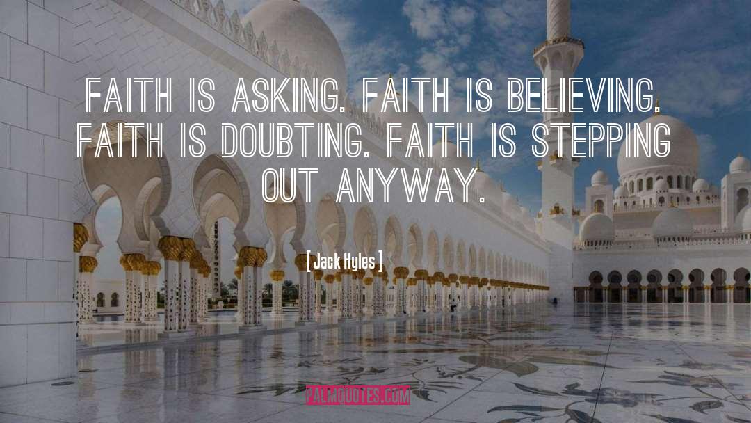 Jack Hyles Quotes: Faith is asking. Faith is