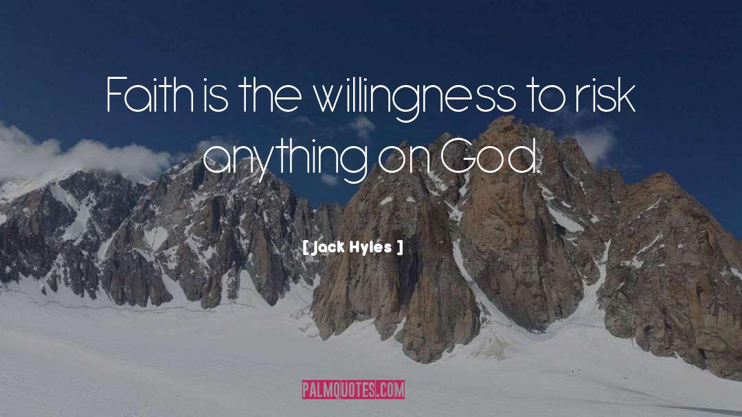 Jack Hyles Quotes: Faith is the willingness to