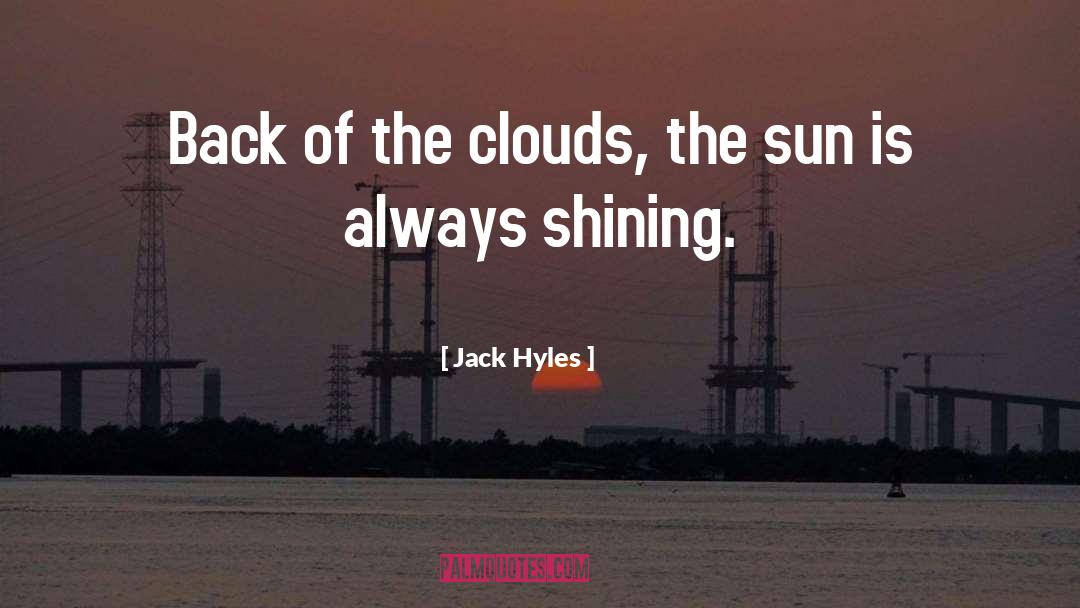 Jack Hyles Quotes: Back of the clouds, the